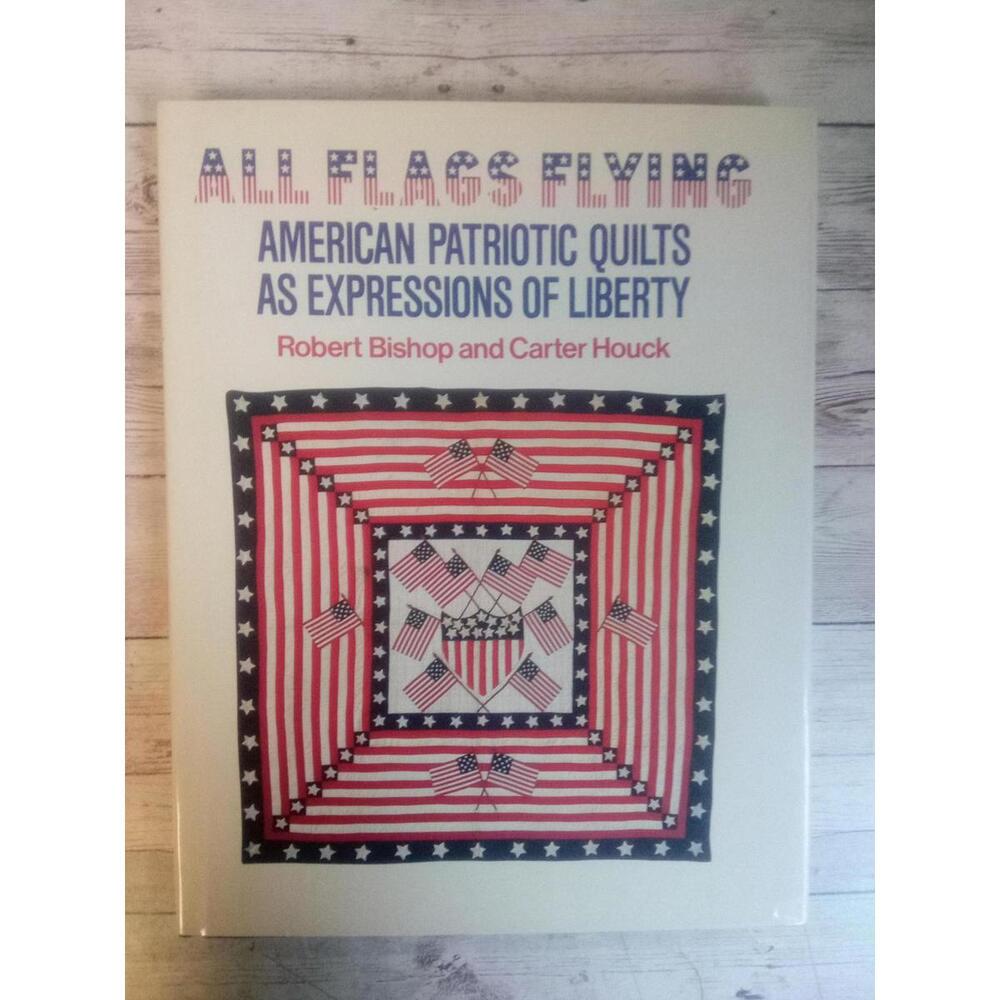 All Flags Flying: American Patriotic Quilts as Expressions of Liberty ~ C.Houck